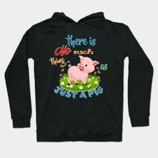 There is NO Such thing as JUST A PIG Hoodie